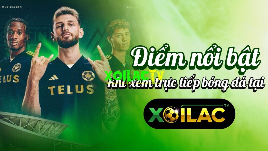 Xoilac TV – Điểm nổi bật khi xem trực tiếp bóng đá trực tuyến